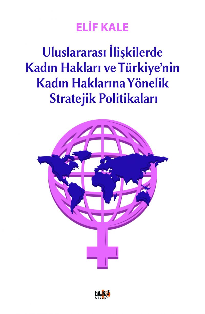 Uluslararası İlişkilerde Kadın Hakları ve Türkiye`nin Kadın Haklarına Yönelik Stratejik Politikaları