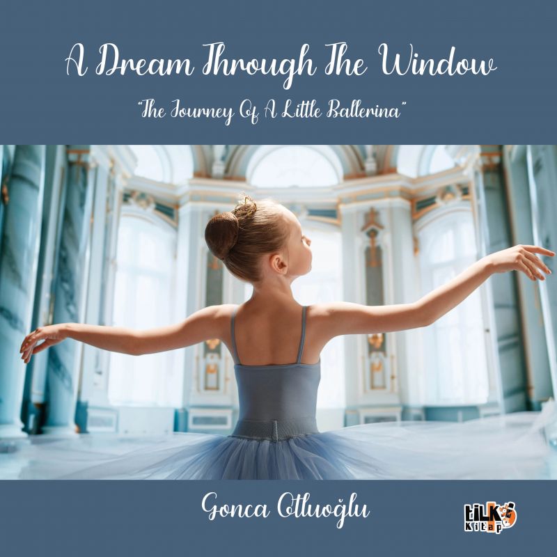 A DREAM THROUGH THE WINDOW  THE JOURNEY OF A LITTLE BALLERINA