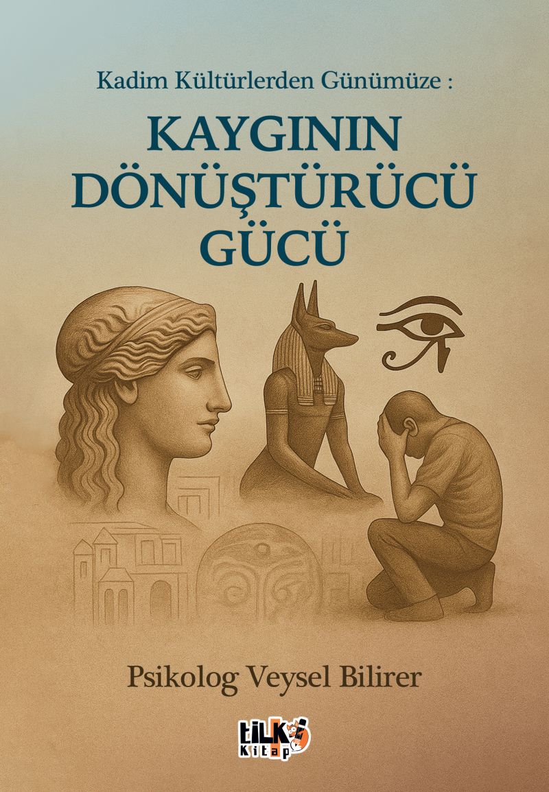 Kadim Kültürlerden Günümüze : Kaygının Dönüştürücü Gücü