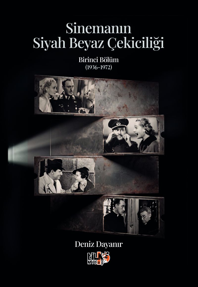 Deniz Dayanır - Sinemanın Siyah Beyaz Çekiciliği - Birinci Bölüm (1936-1972)