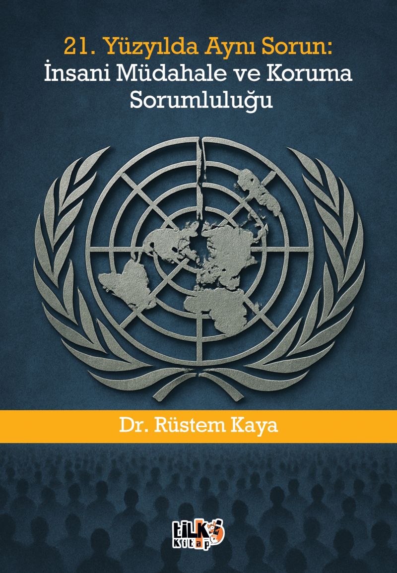 Rüstem kaya - 21. Yüzyılda Aynı Sorun: İnsani Müdahale ve Koruma Sorumluluğu